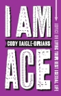 I Am Ace: Advice on Living Your Best Asexual Life Cover Image