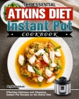 The Essential Atkins Diet Instant Pot Cookbook: Effortless Delicious and Cleansing Instant Pot Recipes on the Atkins Diet By Phyllis Baldwin Cover Image