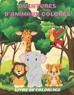 Aventures d'Animaux Colorés - Livre de Coloriage By Catherine Gourary Cover Image