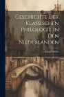 Geschichte der Klassischen Philologie in den Niederlanden By Lucian Müller Cover Image