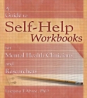 A Guide to Self-Help Workbooks for Mental Health Clinicians and Researchers (Haworth Practical Practice in Mental Health) Cover Image