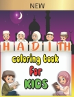 Hadith coloring book for kids: 30 Authentic hadith for children to learn Islamic values and the sayings of the prophet Muhammad peace upon him, and a By Zakaria Fessa Cover Image