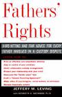 Fathers' Rights: Hard-Hitting and Fair Advice for Every Father Involved in a Custody Dispute By Jeffery Leving, Kenneth Dachman Cover Image