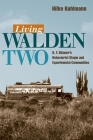 Living Walden Two: B. F. Skinner's Behaviorist Utopia and Experimental Communities By Hilke Kuhlman Cover Image