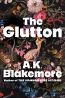 The Glutton: A Novel By A.K. Blakemore Cover Image