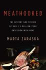 Meathooked: The History and Science of Our 2.5-Million-Year Obsession with Meat By Marta Zaraska Cover Image