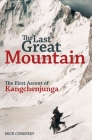 The Last Great Mountain: The First Ascent of Kangchenjunga By Mick Conefrey Cover Image