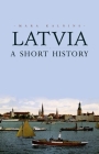 Latvia: A Short History Cover Image