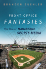 Front Office Fantasies: The Rise of Managerial Sports Media (Studies in Sports Media) By Branden Buehler Cover Image