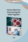 Cancer Warriors: Overcoming the Odds Together Cover Image