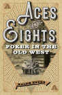 Aces and Eights: Poker in the Old West By Ralph Estes Cover Image
