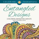 Entangled Designs Coloring Book For Adults - Adult Coloring Book By Coloring Therapist Cover Image