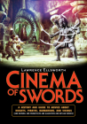Cinema of Swords: A Popular Guide to Movies about Knights, Pirates, Barbarians, and Vikings (and Samurai and Musketeers and Gladiators a By Lawrence Ellsworth Cover Image