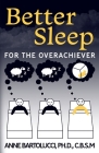 Better Sleep for the Overachiever By Anne Bartolucci Cover Image