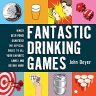 Fantastic Drinking Games: Kings! Beer Pong! Quarters! The Official Rules to All Your Favorite Games and Dozens More Cover Image