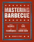 Mastering Barbecue: Tons of Recipes, Hot Tips, Neat Techniques, and Indispensable Know How [A Cookbook] By Michael H. Stines Cover Image