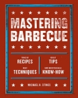 Mastering Barbecue: Tons of Recipes, Hot Tips, Neat Techniques, and Indispensable Know How [A Cookbook] Cover Image