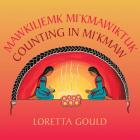 Mawkiljemk Mi'kmawiktuk/Counting in Mi'kmaw By Loretta Gould Cover Image