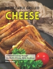 Delectable Grilled Cheese: A Flavorful Journey Through the World of Gooey, Melty Goodness By Otis Drake Cover Image