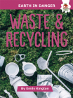 Waste and Recycling (Earth in Danger) By Emily Kington Cover Image