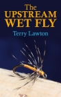 The Upstream Wet Fly By Terry Lawton Cover Image