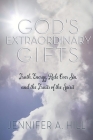 God's Extraordinary Gifts: Truth, Energy, Rule Over Sin, and the Fruits of the Spirit. By Jennifer A. Hill Cover Image