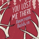 You Lost Me There Lib/E By Rosecrans Baldwin, Johnny Heller (Read by), Jo Anna Perrin (Read by) Cover Image