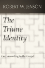 The Triune Identity: God According to the Gospel By Robert W. Jenson Cover Image
