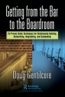 Getting from the Bar to the Boardroom: 25 Proven Sales Techniques for Relationship Building, Networking, Negotiating, and Dealmaking By Doug Gentilcore Cover Image