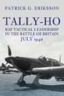 Tally-Ho: RAF Tactical Leadership in the Battle of Britain, July 1940 By Patrick G. Eriksson Cover Image