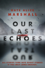 Our Last Echoes By Kate Alice Marshall Cover Image