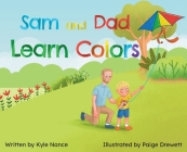 Sam and Dad Learn Colors By Kyle Nance, Paige Drewett (Illustrator) Cover Image