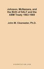 Johnson, McNamara, and the Birth of SALT and the ABM Treaty 1963-1969 Cover Image
