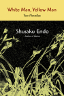 White Man, Yellow Man: Two Novellas By Shusaku Endo Cover Image