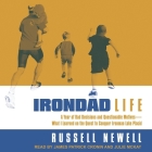 Irondad Life Lib/E: A Year of Bad Decisions and Questionable Motives-What I Learned on the Quest to Conquer Ironman Lake Placid By Russell Newell, Julie McKay (Read by), James Patrick Cronin (Read by) Cover Image