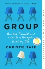 Group: How One Therapist and a Circle of Strangers Saved My Life By Christie Tate Cover Image