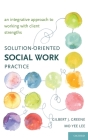Solution-Oriented Social Work Practice: An Integrative Approach to Working with Client Strengths By Gilbert J. Greene, Mo Yee Lee Cover Image