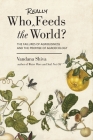 Who Really Feeds the World?: The Failures of Agribusiness and the Promise of Agroecology By Vandana Shiva Cover Image