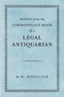 Notes from the Commonplace Book of a Legal Antiquarian By Michael H. Hoeflich Cover Image