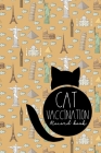 Cat Vaccination Record Book: Vaccination Booklet, Vaccine Record Book, Vaccination Sheet, Vaccine Log Book, Cute World Landmarks Cover By Moito Publishing Cover Image