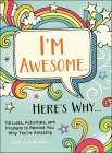 I'm Awesome. Here's Why...: 110 Lists, Activities, and Prompts to Remind You Why You're Amazing By Sara Katherine Cover Image