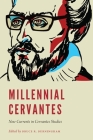 Millennial Cervantes: New Currents in Cervantes Studies (New Hispanisms) By Bruce R. Burningham (Editor) Cover Image
