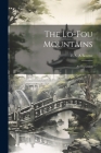 The Lo-Fou Mountains: An Excursion By F. S. a. Bourne Cover Image