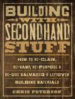 Building with Secondhand Stuff: How to Re-Claim, Re-Vamp, Re-Purpose & Re-Use Salvaged & Leftover Building Materials By Chris Peterson Cover Image