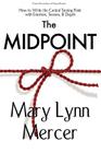 The Midpoint: How to Write the Central Turning Point with Emotion, Tension, & Depth By Mary L. Mercer Cover Image