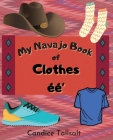 My Navajo Book of Clothes ééʼ By Candice Tallsalt Cover Image