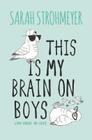 This Is My Brain on Boys By Sarah Strohmeyer Cover Image