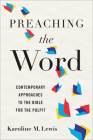 Preaching the Word: Contemporary Approaches to the Bible for the Pulpit By Karoline M. Lewis Cover Image