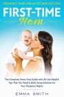 First-Time Mom: Pregnancy Guide and No-Cry Baby Solution: The complete stress free guide with all the helpful tips that you need & bab By Emma Smith Cover Image