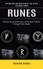 Runes: Divination and Magic With the Elder Futhark Runes (Unlock the Ancient Power of the Elder Futhark Through Runic Magic) By Trenton Harris Cover Image